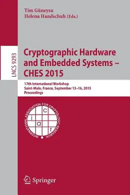 Cryptographic Hardware and Embedded Systems -- Ches 2015: 17th International Workshop, Saint-Malo, France, September 13-16, 2015, Proceedings by Tim Güneysu