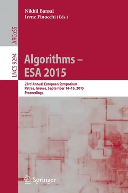 Algorithms - ESA 2015: 23rd Annual European Symposium, Patras, Greece, September 14-16, 2015, Proceedings by Nikhil Bansal
