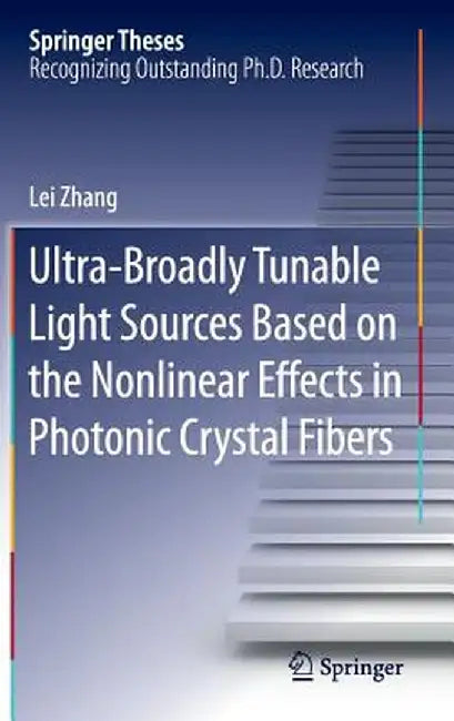 Ultra-Broadly Tunable Light Sources Based on the Nonlinear Effects in Photonic Crystal Fibers by Lei Zhang