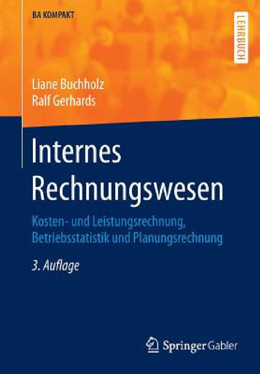 Internes Rechnungswesen: Kosten- Und Leistungsrechnung, Betriebsstatistik Und Planungsrechnung by Liane Buchholz, Ralf Gerhards