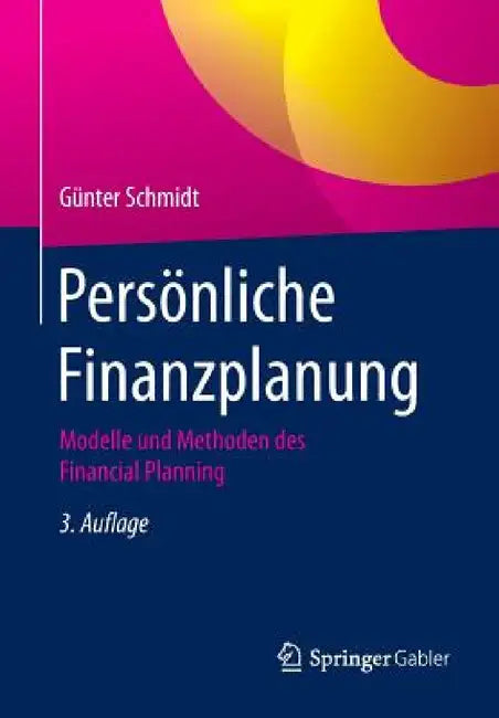 Persönliche Finanzplanung: Modelle Und Methoden Des Financial Planning by Günter Schmidt