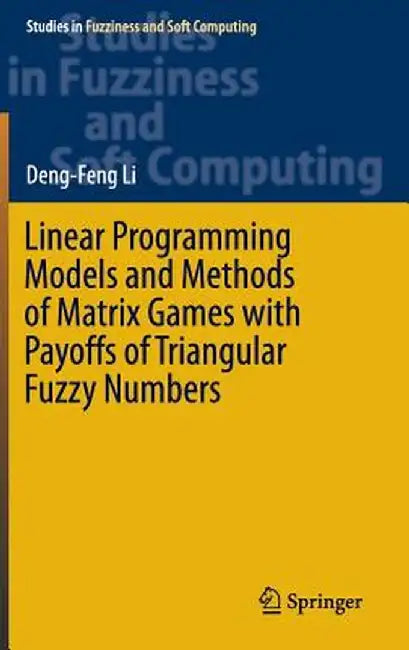 Linear Programming Models and Methods of Matrix Games with Payoffs of Triangular Fuzzy Numbers by Deng-Feng Li