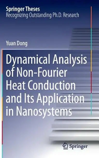 Dynamical Analysis of Non-Fourier Heat Conduction and Its Application in Nanosystems by Yuan Dong