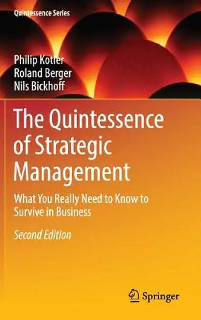 The Quintessence of Strategic Management: What You Really Need to Know to Survive in Business by Philip Kotler