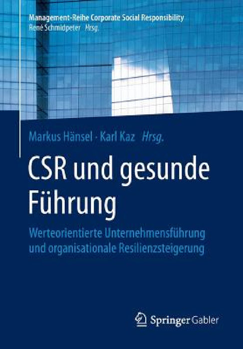 Csr Und Gesunde Führung: Werteorientierte Unternehmensführung Und Organisationale Resilienzsteigerung by Markus Hänsel, Karl Kaz