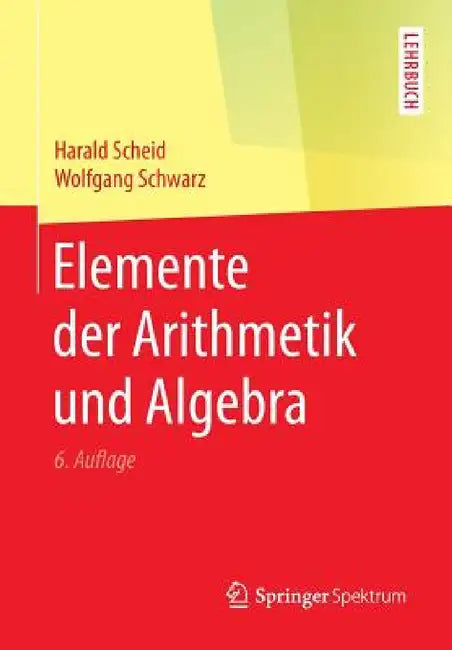 Elemente Der Arithmetik Und Algebra by Harald Scheid, Wolfgang Schwarz