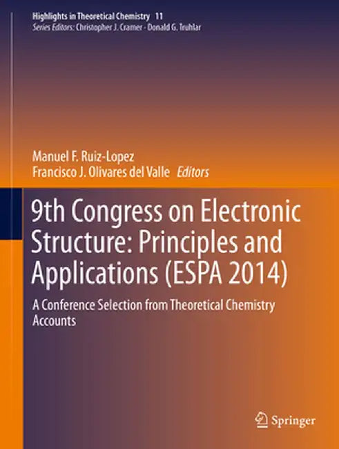 9th Congress on Electronic Structure: Principles and Applications (ESPA 2014): A Conference Selection from Theoretical Chemistry Accounts by Manuel F. Ruiz-Lopez