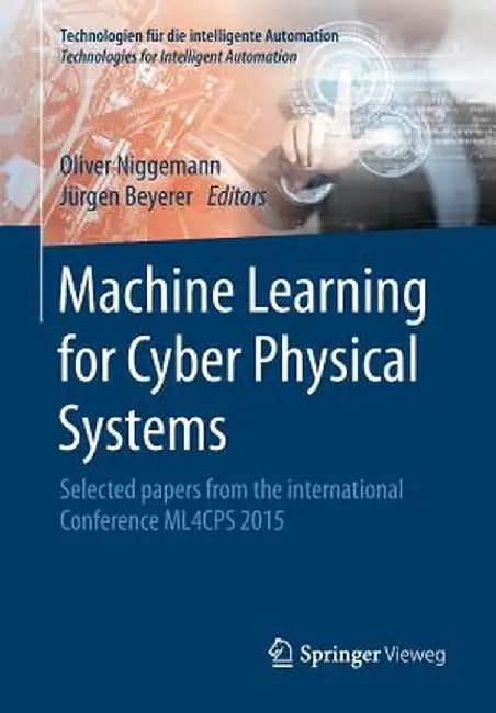 Machine Learning for Cyber Physical Systems: Selected Papers from the International Conference Ml4cps 2015 by Oliver Niggemann