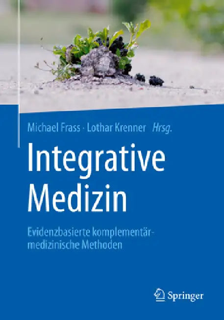Integrative Medizin: Evidenzbasierte Komplementärmedizinische Methoden by Michael Frass, Lothar Krenner, Karin Dembowsky
