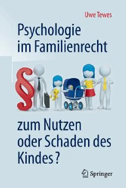 Psychologie Im Familienrecht - Zum Nutzen Oder Schaden Des Kindes? by Uwe Tewes
