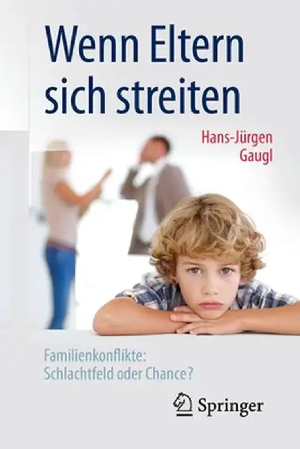 Wenn Eltern Sich Streiten: Familienkonflikte: Schlachtfeld Oder Chance? by Hans-Jurgen Gaugl