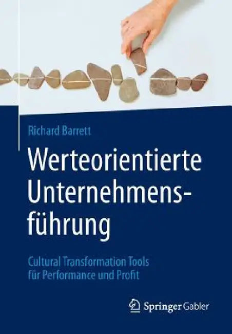 Werteorientierte Unternehmensführung: Cultural Transformation Tools Für Performance Und Profit by Richard Barrett