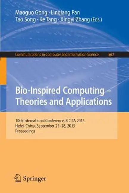 Bio-Inspired Computing -- Theories and Applications: 10th International Conference, Bic-Ta 2015 Hefei, China, September 25-28, 2015, Proceedings by Maoguo Gong