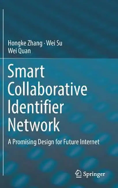 Smart Collaborative Identifier Network: A Promising Design for Future Internet by Hongke Zhang