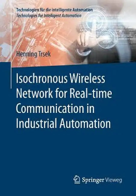 Isochronous Wireless Network for Real-Time Communication in Industrial Automation by Henning Trsek