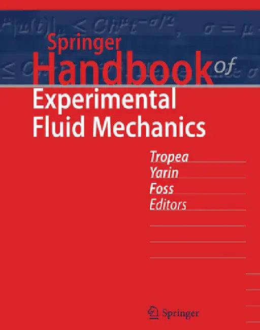 Springer Handbook of Experimental Fluid Mechanics by Cameron Tropea, Alexander Yarin, John F. Foss