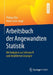 Arbeitsbuch Der Angewandten Statistik: Mit Aufgaben Zur Software R Und Detaillierten Lösungen by Philipp Otto, Anna-Liesa Lange