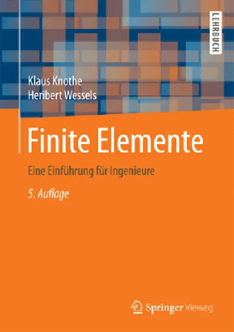 Finite Elemente: Eine Einführung Für Ingenieure by Klaus Knothe, Heribert Wessels