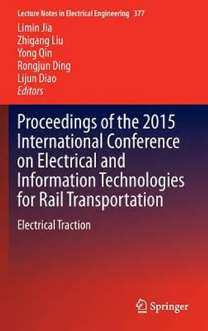 Proceedings of the 2015 International Conference on Electrical and Information Technologies for Rail Transportation: Electrical Traction by Limin Jia