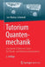 Tutorium Quantenmechanik: Von Einem Erfahrenen Tutor - Für Physik- Und Mathematikstudenten by Jan-Markus Schwindt