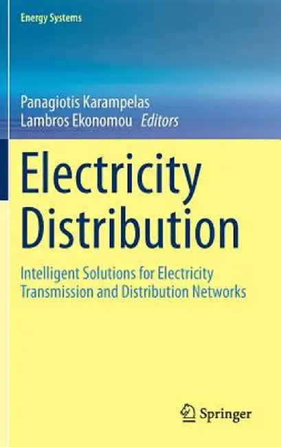 Electricity Distribution: Intelligent Solutions for Electricity Transmission and Distribution Networks by Panagiotis Karampelas
