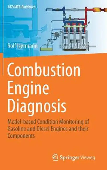 Combustion Engine Diagnosis: Model-Based Condition Monitoring of Gasoline and Diesel Engines and Their Components by Rolf Isermann