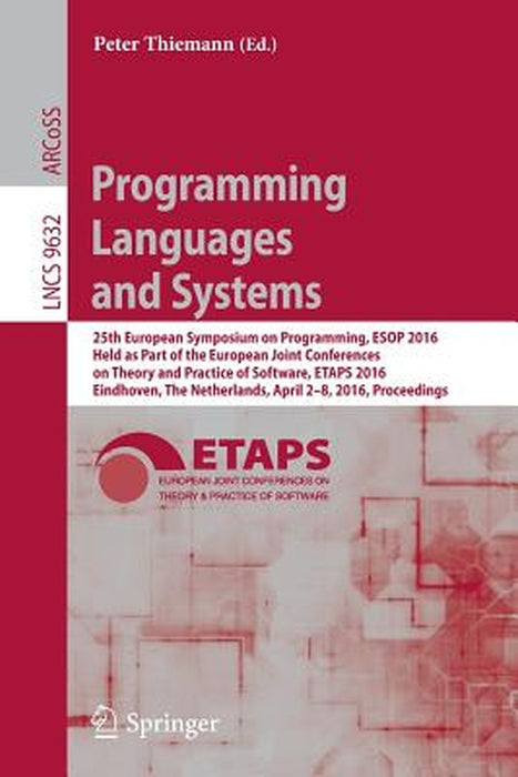 Programming Languages and Systems: 25th European Symposium on Programming, ESOP 2016, Held as Part of the European Joint Conferences on Theory and Pra by Peter Thiemann