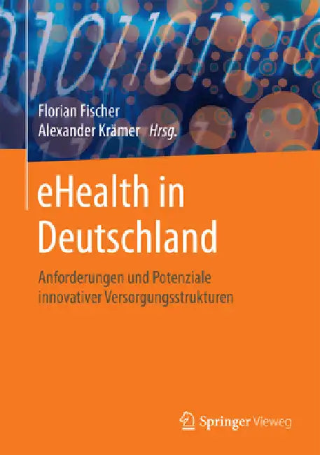 Ehealth in Deutschland: Anforderungen Und Potenziale Innovativer Versorgungsstrukturen by Florian Fischer, Alexander Krämer