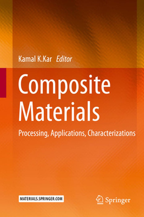 Composite Materials: Processing, Applications, Characterizations by Kamal K. Kar