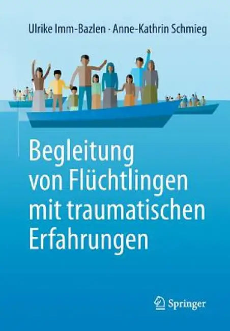 Begleitung Von Fluchtlingen Mit Traumatischen Erfahrungen by Ulrike IMM-Bazlen