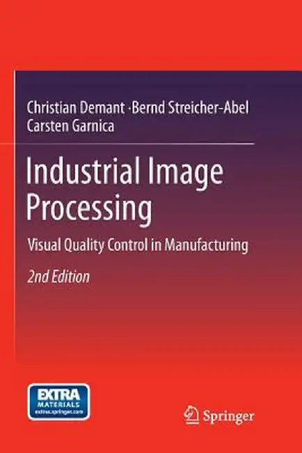 Industrial Image Processing: Visual Quality Control in Manufacturing by Christian Demant