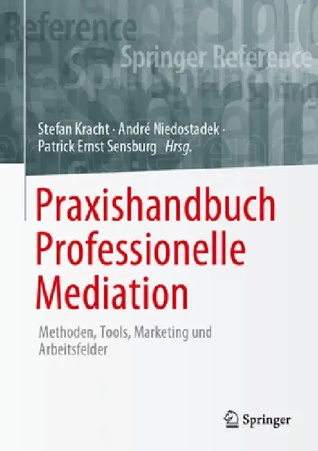 Praxishandbuch Professionelle Mediation: Methoden, Tools, Marketing Und Arbeitsfelder by Stefan Kracht