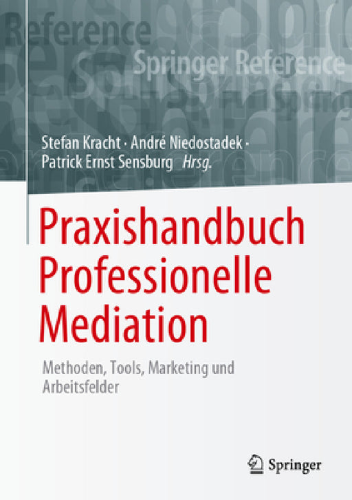 Praxishandbuch Professionelle Mediation: Methoden, Tools, Marketing Und Arbeitsfelder by Stefan Kracht, André Niedostadek, Patrick Ernst Sensburg