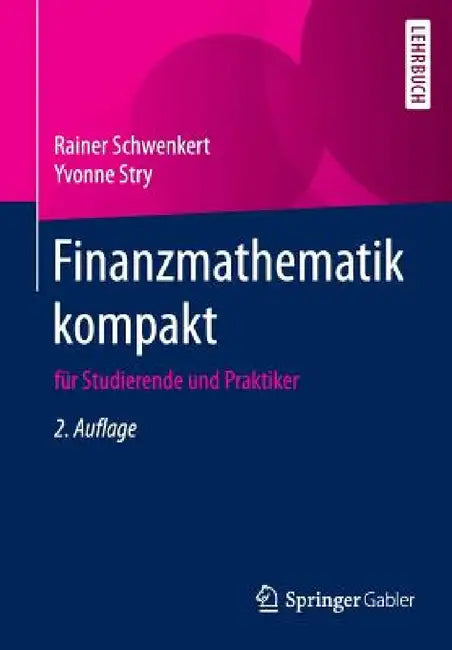 Finanzmathematik Kompakt: Für Studierende Und Praktiker by Rainer Schwenkert, Yvonne Stry