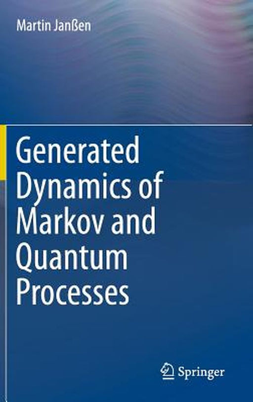 Generated Dynamics of Markov and Quantum Processes by Martin Janßen