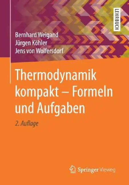 Thermodynamik Kompakt - Formeln Und Aufgaben by Bernhard Weigand, Jürgen Köhler, Jens Von Wolfersdorf