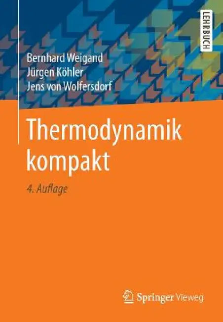 Thermodynamik Kompakt by Bernhard Weigand, Jürgen Köhler, Jens Von Wolfersdorf
