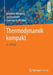 Thermodynamik Kompakt by Bernhard Weigand, Jürgen Köhler, Jens Von Wolfersdorf