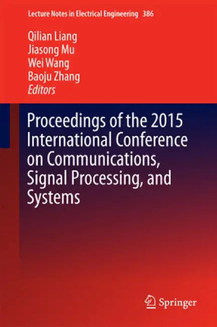 Proceedings of the 2015 International Conference on Communications, Signal Processing, and Systems by Qilian Liang