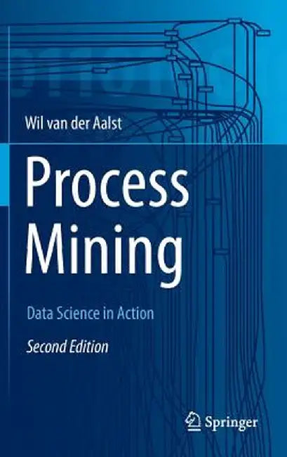 Process Mining: Data Science in Action by Wil M. P. Van Der Aalst