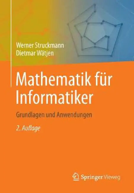 Mathematik Für Informatiker: Grundlagen Und Anwendungen by Werner Struckmann, Dietmar Wätjen