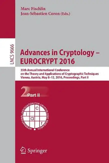 Advances in Cryptology - Eurocrypt 2016: 35th Annual International Conference on the Theory and Applications of Cryptographic Techniques, Vienna, Aust by Marc Fischlin