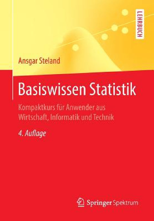 Basiswissen Statistik: Kompaktkurs Für Anwender Aus Wirtschaft, Informatik Und Technik by Ansgar Steland