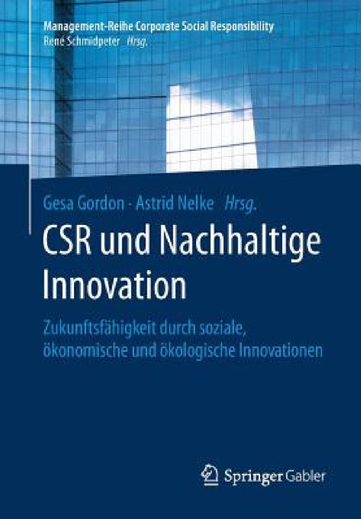 Csr Und Nachhaltige Innovation: Zukunftsfähigkeit Durch Soziale, Ökonomische Und Ökologische Innovationen by Gesa Gordon, Astrid Nelke
