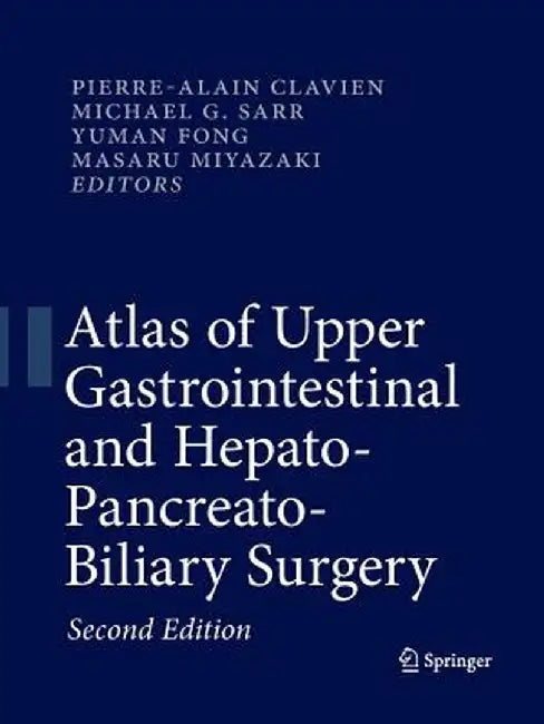 Atlas of Upper Gastrointestinal and Hepato-Pancreato-Biliary Surgery by Pierre-Alain Clavien
