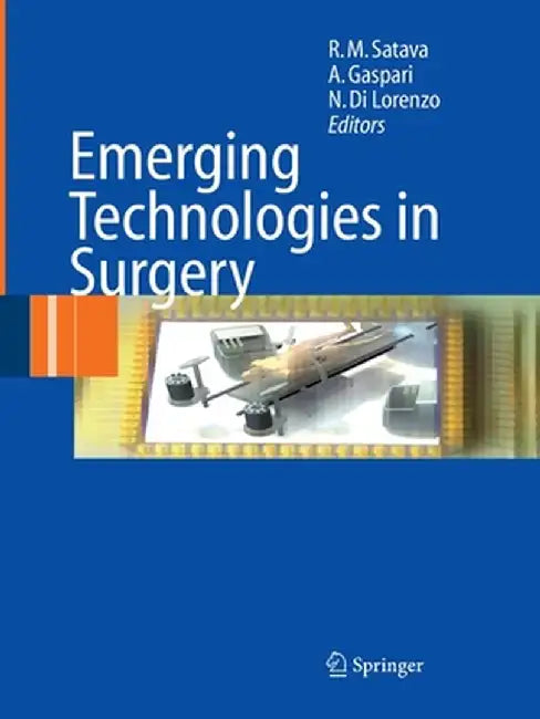 Emerging Technologies in Surgery by Richard M. Satava