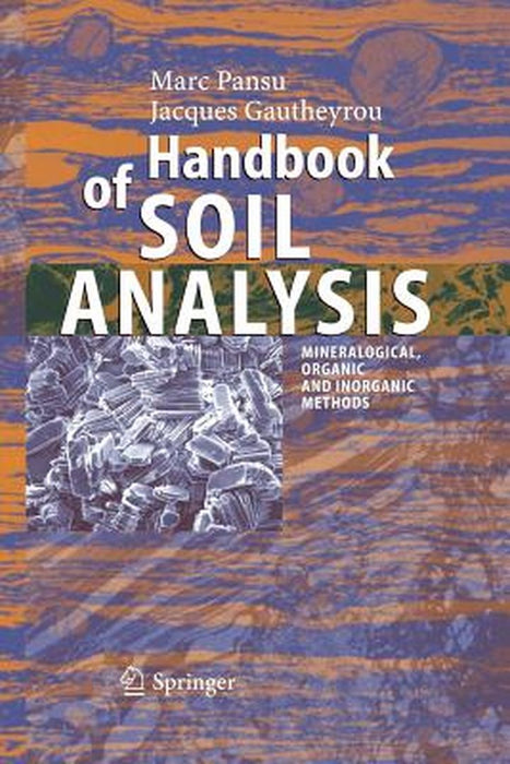 Handbook of Soil Analysis: Mineralogical, Organic and Inorganic Methods by Marc Pansu