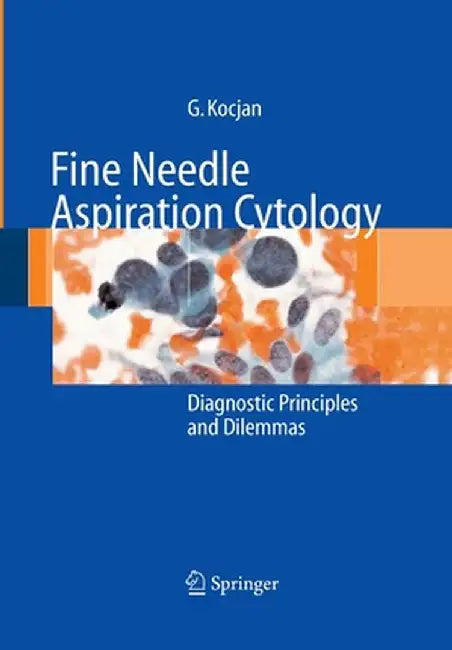 Fine Needle Aspiration Cytology: Diagnostic Principles and Dilemmas by Gabrijela Kocjan