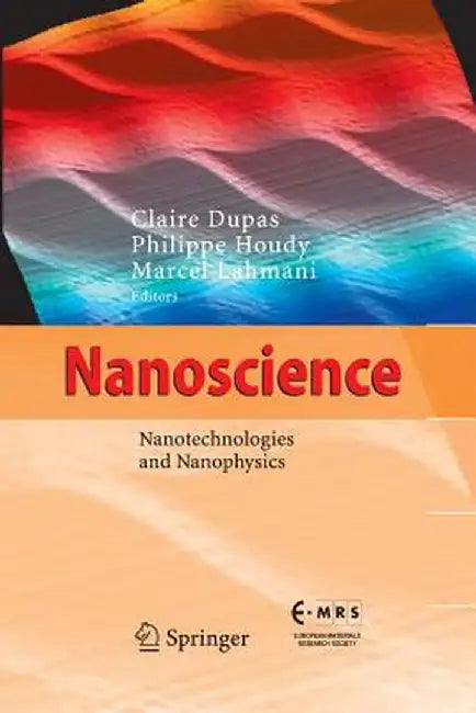 Nanoscience: Nanotechnologies and Nanophysics by Claire Dupas