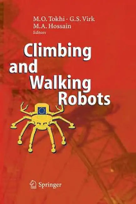 Climbing and Walking Robots: Proceedings of the 8th International Conference on Climbing and Walking Robots and the Support Technologies for Mobile by M. Osman Tokhi